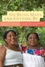 Image for On Being Maya and Getting by : Heritage Politics and Community Development in Yucatan