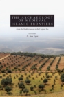 Image for The archaeology of medieval Islamic frontiers from the Mediterranean to the Caspian Sea