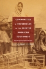 Image for Communities and households in the greater American Southwest: new perspectives and case studies