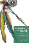 Image for Reshaping the world: debates on Mesoamerican cosmologies