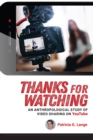 Image for Thanks for watching: an anthropological study of video sharing on YouTube