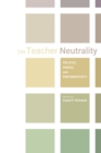 Image for On teacher neutrality: politics, praxis, and performativity