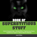 Image for Book of Superstitious Stuff: Weird Happenings, Wacky Rites, Frightening Fears, Mysterious Myths &amp; Other Bizarre Beliefs