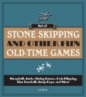 Image for Art of Stone Skipping and Other Fun Old-Time Games: Stoopball, Jacks, String Games, Coin Flipping, Line Baseball, Jump Rope, and More