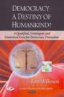 Image for Democracy - a destiny of humankind?  : a qualified, contingent and contextual case for democracy promotion