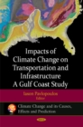 Image for Impacts of climate change on transportation &amp; infrastructure  : a Gulf Coast study