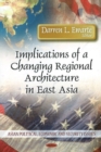 Image for Implications of a Changing Regional Architecture in East Asia