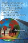 Image for Values, Expectations, Ad Hoc Rules &amp; Culture Emergence in International Cross-Cultural Management Contexts