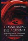 Image for Transforming the academia  : exploring African universities in a comparative context