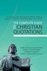Image for The complete guide to Christian quotations: an indispensible resource for writers, pastors, teachers students and those who loves [sic] books : more than 6,000 quotations, nearly 500 categories, source references, subject and author indexes.