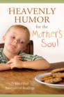 Image for Heavenly Humor for the Mother&#39;s Soul: 75 Bliss-Filled Inspirational Readings