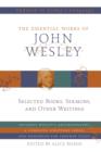 Image for The essential works of John Wesley: selected books, sermons, and other writings