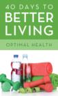 Image for 40 Days to Better Living--Optimal Health