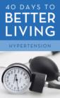 Image for 40 Days to Better Living--Hypertension