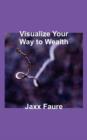 Image for Visualize Your Way to Wealth