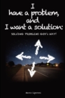 Image for I have a problem, and I want a solution: SOLVING PROBLEMS GOD&#39;s WAY!