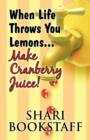 Image for When Life Throws You Lemons...Make Cranberry Juice!