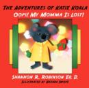 Image for The Adventures of Katie Koala : OOPS! My Momma Is Lost!