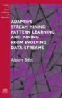 Image for Adaptive Stream Mining: Pattern Learning and Mining from Evolving Data Streams