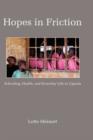 Image for Hopes in Friction : Schooling, Health and Everyday Life in Uganda