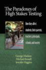 Image for The paradoxes of high stakes testing  : how they affect students, their parents, teachers, principals schools, and society