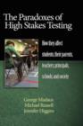 Image for The paradoxes of high stakes testing  : how they affect students, their parents, teachers, principals schools, and society
