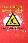Image for Learning to Work Safely : A Guide for Managers and Educators