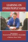 Image for Learning on Other People&#39;s Kids : Becoming a Teach For America Teacher