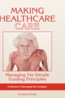 Image for Making healthcare care: managing via simple guiding principles
