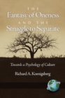 Image for Fantasy of Oneness and the Struggle to Separate: Towards a Psychology of Culture