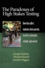 Image for The paradoxes of high stakes testing: how they affect students, their parents, teachers, principals schools, and society