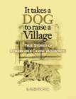 Image for It takes a dog to raise a village: true stories of remarkable canine vagabonds