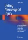 Image for Dating neurological injury: a forensic guide for radiologists, other expert medical witnesses, and attorneys