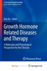 Image for Growth Hormone Related Diseases and Therapy : A Molecular and Physiological Perspective for the Clinician