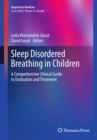 Image for Sleep disordered breathing in children: a comprehensive clinical guide to evaluation and treatment