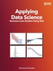 Image for Applying Data Science : Business Case Studies Using SAS