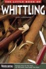 Image for The little book of whittling: passing time on the trail, on the porch and under the stars