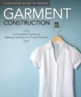 Image for Garment construction: a complete course on making clothing for fit and fashion