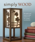 Image for Simply Wood: 40 Stylish and Easy To Make Projects for the Modern Woodworker