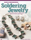 Image for Simple Beginnings: Soldering Jewelry: A Step-by-Step Guide to Creating Your Own Necklaces, Bracelets, Rings &amp; More