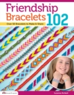 Image for Friendship Bracelets 102: Over 50 Bracelets to Make &amp; Share