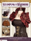 Image for Steampunk your wardrobe: easy projects to add Victorian flair to everyday fashions