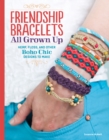 Image for Friendship bracelets: all grown up hemp, floss, and other boho chic designs to make
