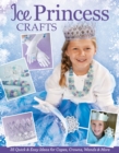 Image for Ice Princess Crafts: 35 Quick and Easy Ideas for Capes, Crowns, Wands, and More