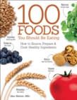 Image for 100 Foods You Should Be Eating: How to Source, Prepare &amp; Cook Healthy Ingredients