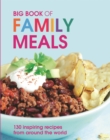 Image for Big Book of Family Meals: 130 Inspiring Recipes from Around the World
