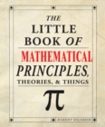 Image for The Little Book of Mathematical Principles, Theories &amp; Things
