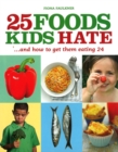 Image for 25 Foods Kids Hate: And How to Get Them Eating 24