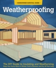 Image for Weatherproofing: The DIY Guide to Keeping Your Home Warm in the Winter, Cool in the Summer, and Dry All Year Around