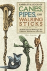 Image for Fantastic Book of Canes, Pipes, and Walking Sticks, 3rd Edition: A Sketchbook of Designs for Collectors, Woodcarvers, and Artists
